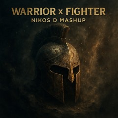 Warrior x Fighter (Nikos D Mashup)