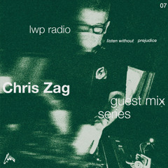 LWP Radio - Guest Mix Series #7 - Chris Zag