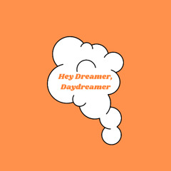 Hey Dreamer, Daydreamer