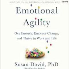 Access PDF 📨 Emotional Agility: Get Unstuck, Embrace Change, and Thrive in Work and
