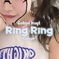 【Cover】Ring Ring - Gokou Kuyt (Babymaru cover)