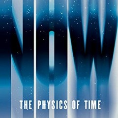 Access EPUB KINDLE PDF EBOOK Now: The Physics of Time by  Richard A. Muller 📁