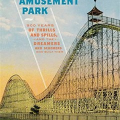GET KINDLE PDF EBOOK EPUB  The Amusement Park: 900 Years of Thrills and Spills. and the Dreamers a
