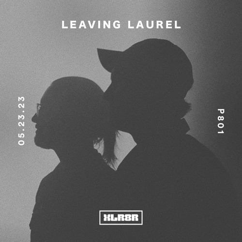XLR8R Podcast 801 - Leaving Laurel