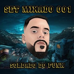 SET MIXADO SOLDADO DO FUNK 001 - TROPA DO GORDÃO TÁ NA PISTA!!