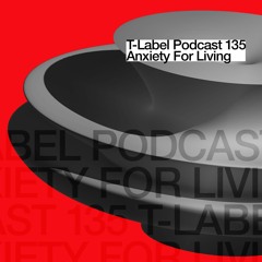 T-LABEL | Podcast #135 | Anxiety For Living