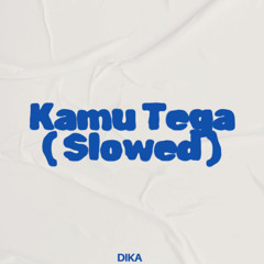 Kamu Tega (Slowed)