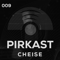 Pirkast 009 Cheise