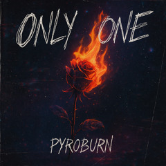 Only One - pyroburn