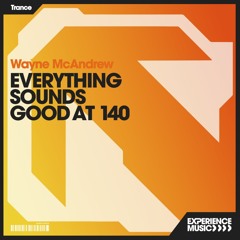 (Experience Trance) Wayne McAndrew - Everything Sounds Good at 140 Ep 016