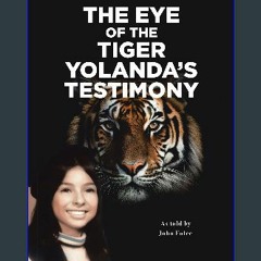 Ebook PDF  ⚡ The Eye of the Tiger: Yolanda's Testimony get [PDF]