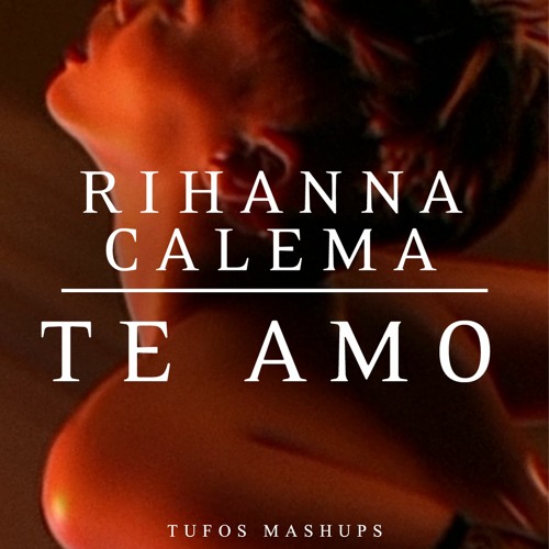 TE AMO | Calema vs. Rihanna (Mashup)