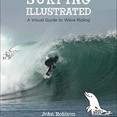 [VIEW] KINDLE 💛 Surfing Illustrated: A Visual Guide to Wave Riding by  John Robison