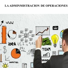 La administración de operaciones y su papel central en la organización