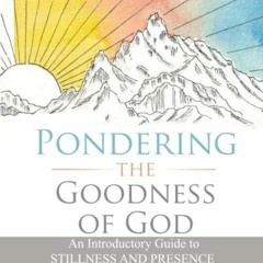 [View] KINDLE 🎯 Pondering The Goodness of God: An Introductory Guide To Stillness An