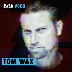 Tom Wax @ Rave The Planet PODcst #008