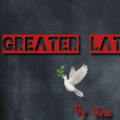 Greater Later