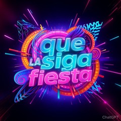 QUE SIGA LA FIESTA
