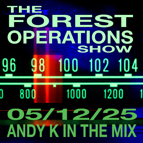 Forest Ops FM - 05/12/25 - AndyK