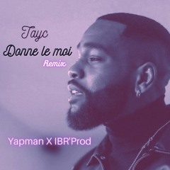 Tayc - Donne le moi remix Gouyad By Yapman & IBR' Prod