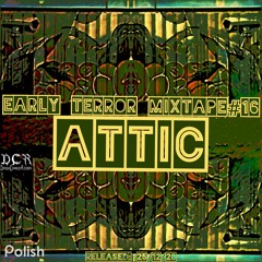 Attic | Early Terror Mixtape#16 | 25/12/20 | NLD