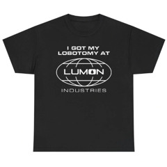 I Got My Lobotomy At Lumon Industries Shirt
