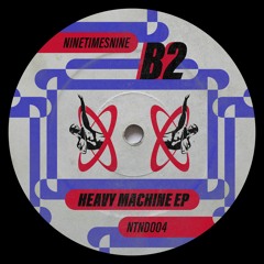 B2 - Heavy Machine [NTND004] (Previews)