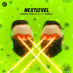 Next Level Podcast Special - Mixed by Dublic - CANCEL 2020 MIX
