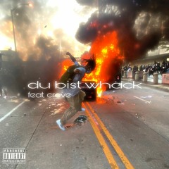 du bist whack +crove (brknglss)