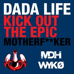Dada Life - Kick Out The Epic Motherfucker (WYKO & MDH Remix)