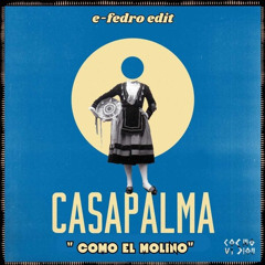Casapalma - Como El Molino (e·fedro Edit)