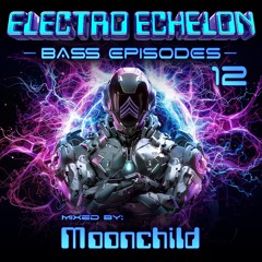 Electro Echelon's Bass Episodes EP #12 - Moonchild