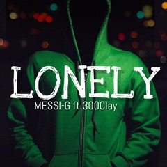 Messi G - LONELY(Ft. 300clay)