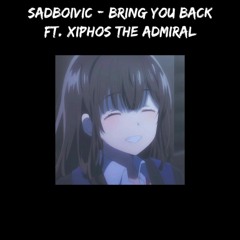 Sadboivic - Bring You Back ft Xiphos The Admiral