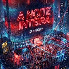 A Noite Inteira - Dennis, Koringa, Naldo, John W, Lucas Monteiro (Neri Mashup) FREE