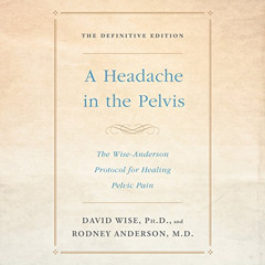 Access KINDLE 💜 A Headache in the Pelvis: The Wise-Anderson Protocol for Healing Pel