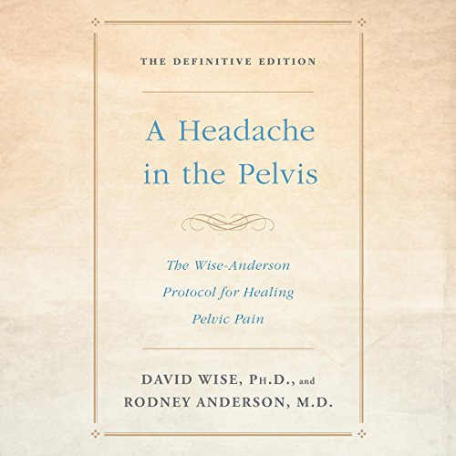 [Download] PDF 📖 A Headache in the Pelvis: The Wise-Anderson Protocol for Healing Pe