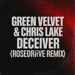 Chris Lake & Green Velvet - Deceiver (ROSEDRiiVE Remix)