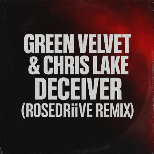 Chris Lake & Green Velvet - Deceiver (ROSEDRiiVE Remix)