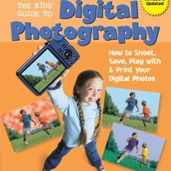 [Read] KINDLE PDF EBOOK EPUB The Kids' Guide to Digital Photography: How to Shoot, Save, Play wi