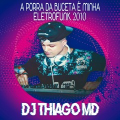 A porra da buceta é minha - EletroFunk 2010 (Dj Thiago MD)