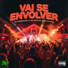 VAI SE ENVOLVER - MC MARCELO DA CJ,MC 2G,SHOY E DJ PZK