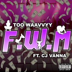Too Wavvyy x CJ Vanna- F.W.M