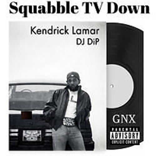 Kendrick Lamar -Squabble Up Vs TV Off (Main) - DJ DiP Remix.wav