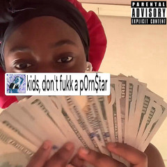 kids, don’t fukk a p0rn$tar [prod. 1ProdByJ]