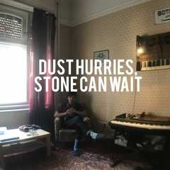 Dust hurries, stone can wait