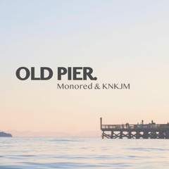 Old Pier (ft. KNKJM)
