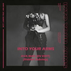 Into Your Arms - Ava Max (DV Edit) (Riddim Dubstep)