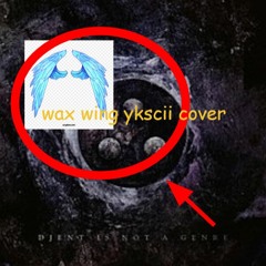 Wax Wings (ykscii cover/remix)