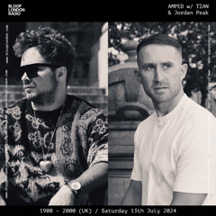 AMPED w/ TIAN & Jordan Peak - 13.7.24 - Bloop London Radio